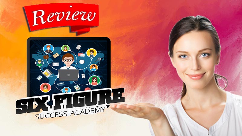 Read more about the article Six Figure Success Academy Review